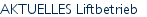 AKTUELLES Liftbetrieb