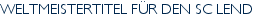 WELTMEISTERTITEL FÜR DEN SC LEND