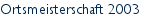 Ortsmeisterschaft 2003